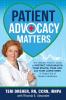 Patient Advocacy Matters: The Ultimate How-To Guide to Protect Your Health Your Rights Your Life and Your Loved Ones in Today's Era of Modern Healthcare: 1 (Patient Advocacy Series Volume)