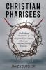 Christian Pharisees: The Striking Similarities of America's Conservative Christians and Jesus' Earthly Enemies