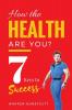 How The Health Are You?: 7 Keys to Success