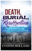 Death Burial Resurrection: 5 Chronicles of Courage Hope & Restoration