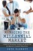 Managing the Millennial Market: A Guide to Teaching Leading and Being Led by America's Largest Generation