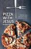 Pizza With Jesus (No Black Olives): Finding Hope and Grace Amid Hardship and Grief