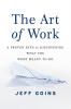 The Art of Work: A Proven Path to Discovering What You Were Meant to Do