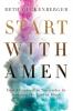 Start with Amen: How I Learned to Surrender by Keeping the End in Mind