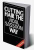 Cutting Hair the Vidal Sassoon Way