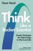 Think Like a Rocket Scientist: Simple Strategies for Giant Leaps in Work and Life