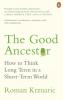 The Good Ancestor: How to Think Long Term in a Short-Term World