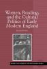 Women Reading and the Cultural Politics of Early Modern England