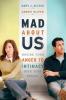 Mad About Us – Moving from Anger to Intimacy with Your Spouse