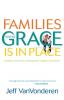 Families Where Grace Is in Place – Building a Home Free of Manipulation Legalism and Shame