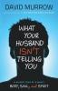 What Your Husband Isn′T Telling You: A Guided Tour of a Man's Heart Mind and Soul