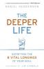 The Deeper Life: Satisfying the 8 Vital Longings of Your Soul