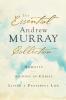 The Essential Andrew Murray Collection – Humility Abiding in Christ Living a Prayerful Life