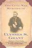 The Civil War Memoirs of Ulysses S. Grant