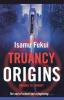 Truancy Origins: A Novel: 2 (Truancy 2)