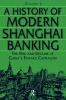 History of Modern Shanghai Banking: The Rise and Decline of China's Financial Capitalism