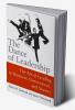 Dance of Leadership: The Art of Leading in Business Government and Society