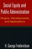 Social Equity and Public Administration: Origins Developments and Applications