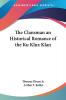 The Clansman an Historical Romance of the Ku Klux Klan