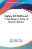 Captain Bill McDonald Texas Ranger a Story of Frontier Reform