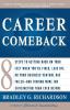 Career Comeback: Eight steps to getting back on your feet when you're fired laid off or your business ventures has failed--and finding more job satisfaction than ever before