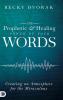 The Prophetic and Healing Power of Your Words