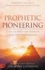 Prophetic Pioneering: A Call to Build and Establish God's New Era Wineskins