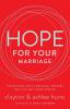 Hope for Your Marriage: Experience God’s Greatest Desires for You and Your Spouse