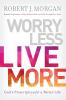 Worry Less Live More: God’s Prescription for a Better Life