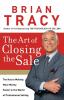 The Art of Closing the Sale: The Key to Making More Money Faster in the World of Professional Selling