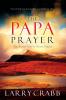 The Papa Prayer: The Prayer You've Never Prayed