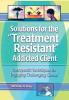 Solutions for the Treatment Resistant Addicted Client