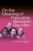 On the Meaning of Friendship Between Gay Men