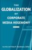 The Globalization of Corporate Media Hegemony (SUNY series in Global Media Studies)