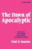 The Dawn of Apocalyptic: The Historical & Sociological Roots of Jewish Apocalyptic Eschatology