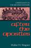 After the Apostles: Christianity in the Second Century