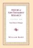 History of New Testament Research Vol. 1: From Deism to Tubingen: v. 1