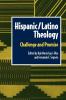 Hispanic Latino Theology: Challenge and Promise (Biblical Reflections on Ministry)