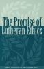 The Promise of Lutheran Ethics