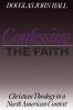 Confessing the Faith: Christian Theology in a North American Context (Christian Theology in an American Context)