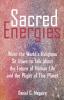 Sacred Energies: When the World's Religions Sit Down to Talk about the Future of Human Life and the Plight of This Planet