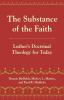 The Substance of the Faith: Luther's Doctrinal Theology for Today