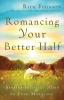 Romancing Your Better Half: Keeping Intimacy Alive in Your Marriage