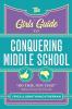 The Girls' Guide to Conquering Middle School: "Do This Not That" Advice Every Girl Needs