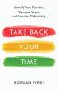 Take Back Your Time: Identify Your Priorities Decrease Stress and Increase Productivity