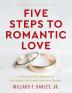 Five Steps to Romantic Love - A Workbook for Readers of His Needs Her Needs and Love Busters