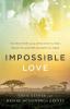 Impossible Love - The True Story of an African Civil War Miracles and Hope against All Odds