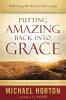 Putting Amazing Back into Grace - Embracing the Heart of the Gospel