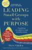 Leading Small Groups with Purpose - Everything You Need to Lead a Healthy Group