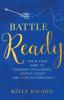 Battle Ready: Train Your Mind to Conquer Challenges Defeat Doubt and Live Victoriously